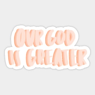 Our God is greater Sticker